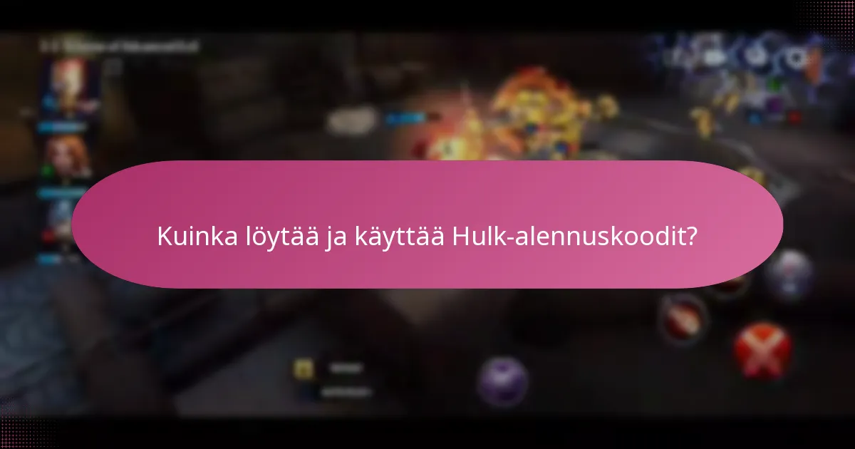 Kuinka löytää ja käyttää Hulk-alennuskoodit?