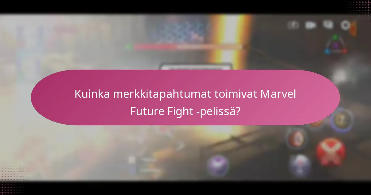 Kuinka merkkitapahtumat toimivat Marvel Future Fight -pelissä?