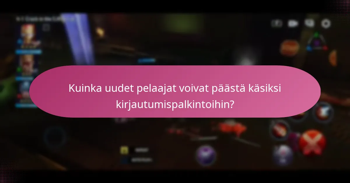 Kuinka kauan ja kuinka usein kirjautumispalkinnot ovat voimassa?