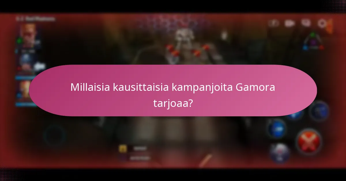 Millaisia kausittaisia kampanjoita Gamora tarjoaa?
