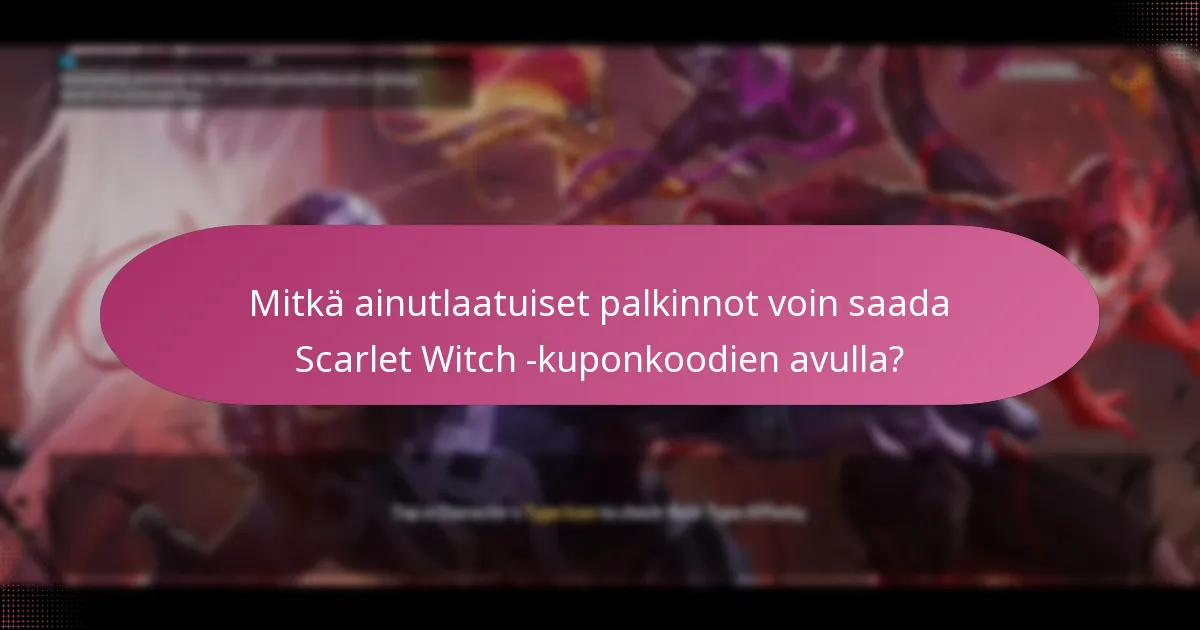 Milloin on erityisiä tapahtumia, jotka liittyvät Scarlet Witch -kuponkoodien käyttöön?