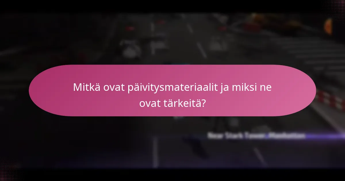 Mitkä ovat päivitysmateriaalit ja miksi ne ovat tärkeitä?